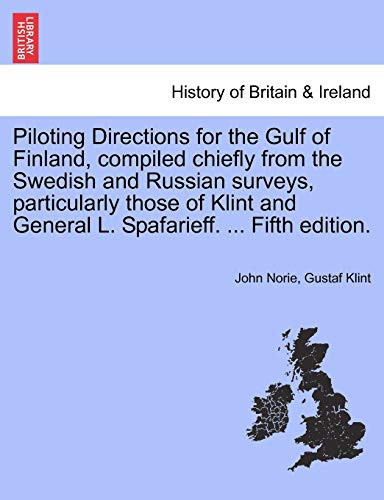 Piloting Directions for the Gulf of Finland, compiled chiefly from the Swedish and Russian surveys, particularly those of Klint and General L. Spafarieff. ... Fifth edition.