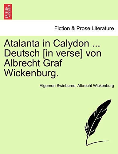 Atalanta in Calydon ... Deutsch [in verse] von Albrecht Graf Wickenburg.
