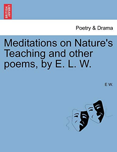 Meditations on Nature's Teaching and other poems, by E. L. W.