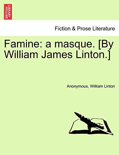 Famine: a masque. [By William James Linton.]