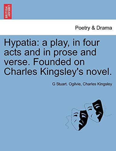 Hypatia: a play, in four acts and in prose and verse. Founded on Charles Kingsley's novel.