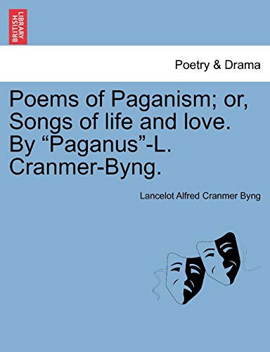 Poems of Paganism; or, Songs of life and love. By "Paganus"-L. Cranmer-Byng.