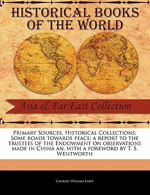 Some Roads Towards Peace; A Report to the Trustees of the Endowment on Observations Made in China an (Primary Sources, Historical Collections)