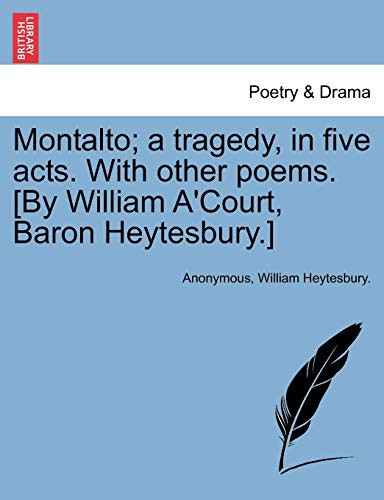 Montalto; a tragedy, in five acts. With other poems. [By William A'Court, Baron Heytesbury.]