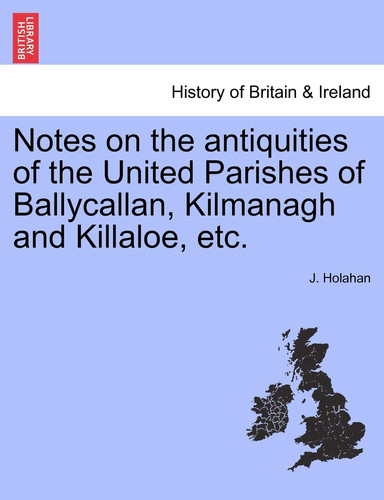Notes on the antiquities of the United Parishes of Ballycallan, Kilmanagh and Killaloe, etc.