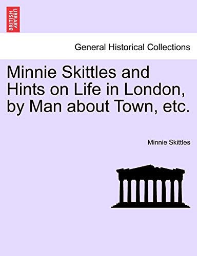 Minnie Skittles and Hints on Life in London, by Man about Town, etc.