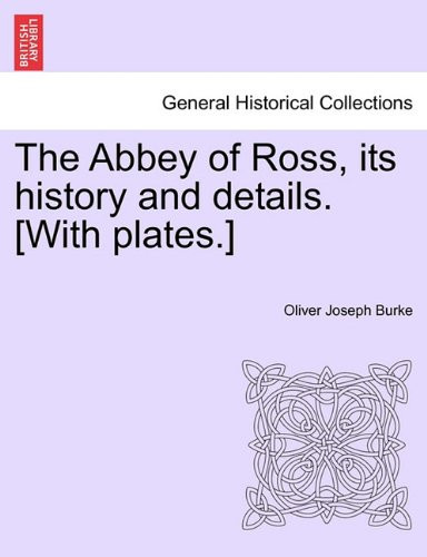The Abbey of Ross, its history and details. [With plates.]