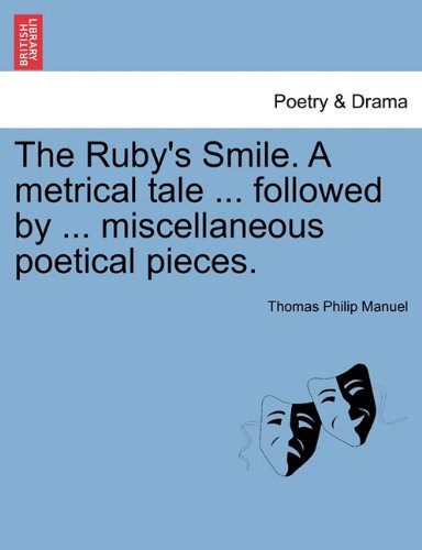 The Ruby's Smile. A metrical tale ... followed by ... miscellaneous poetical pieces.