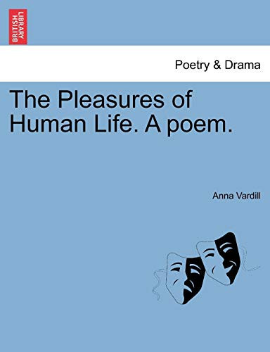 The Pleasures of Human Life. A poem.