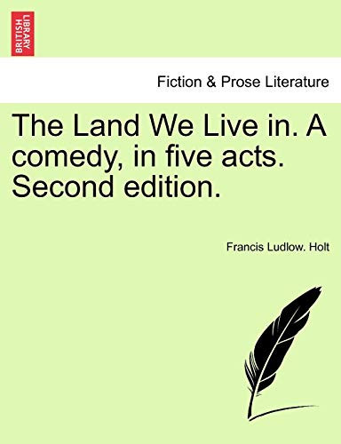 The Land We Live in. A comedy, in five acts. Second edition.