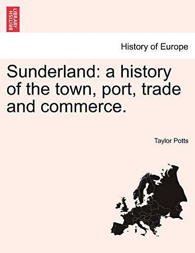 Sunderland: a history of the town, port, trade and commerce.