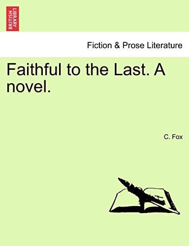 Faithful to the Last. A novel.