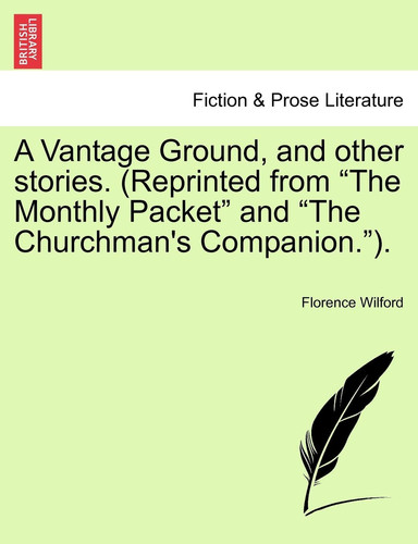 A Vantage Ground, and other stories. (Reprinted from "The Monthly Packet" and "The Churchman's Companion.").