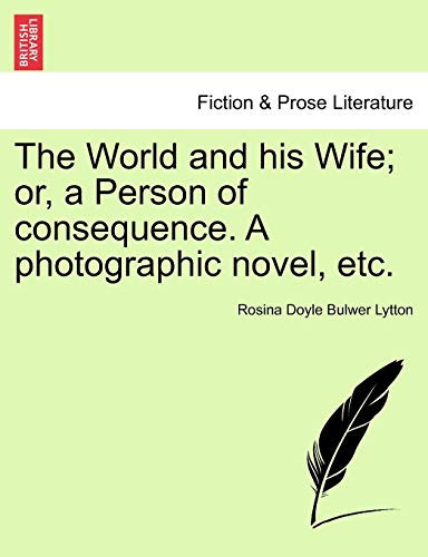 The World and his Wife; or, a Person of consequence. A photographic novel, etc.