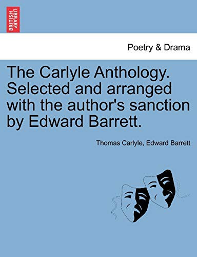 The Carlyle Anthology. Selected and arranged with the author's sanction by Edward Barrett.