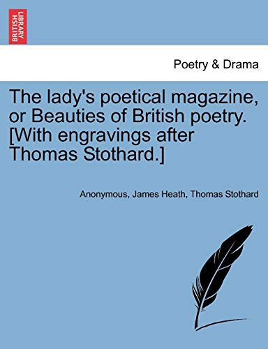 The lady's poetical magazine, or Beauties of British poetry. [With engravings after Thomas Stothard.]