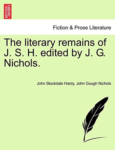 The literary remains of J. S. H. edited by J. G. Nichols.