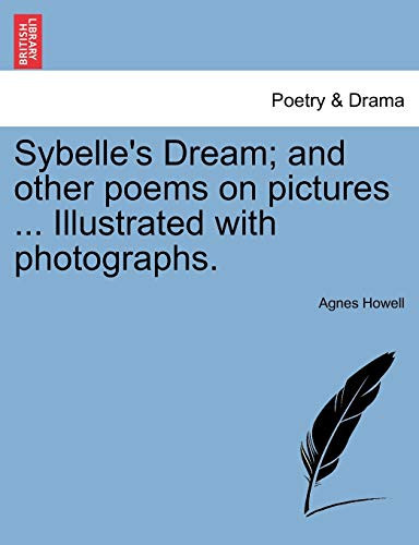 Sybelle's Dream; and other poems on pictures ... Illustrated with photographs.