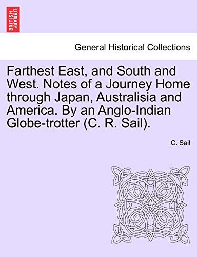 Farthest East, and South and West. Notes of a Journey Home through Japan, Australisia and America. By an Anglo-Indian Globe-trotter (C. R. Sail).