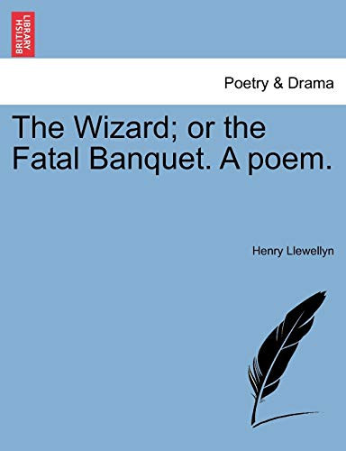 The Wizard; or the Fatal Banquet. A poem.