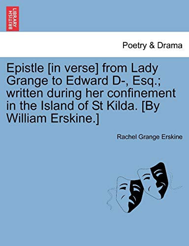 Epistle [in verse] from Lady Grange to Edward D-, Esq.; written during her confinement in the Island of St Kilda. [By William Erskine.]