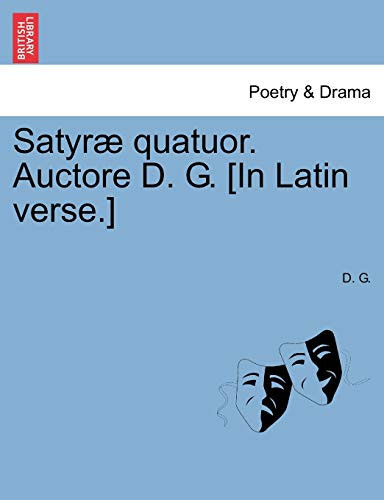 Satyræ quatuor. Auctore D. G. [In Latin verse.] (Latin Edition)