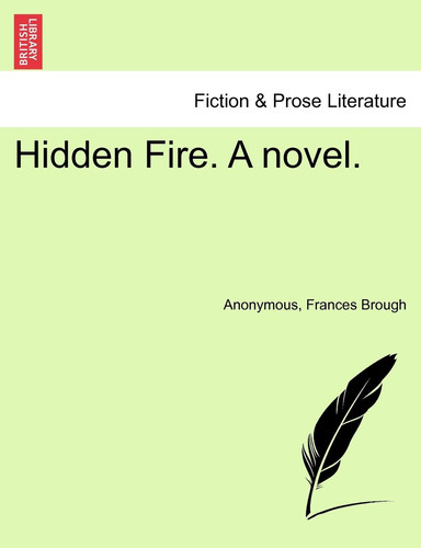 Hidden Fire. A novel.