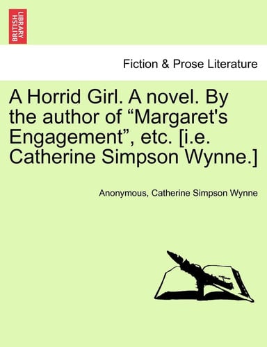 A Horrid Girl. a Novel. by the Author of "Margaret's Engagement," Etc. [I.E. Catherine Simpson Wynne.] Vol. III.
