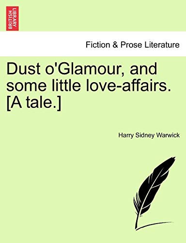 Dust o'Glamour, and some little love-affairs. [A tale.]