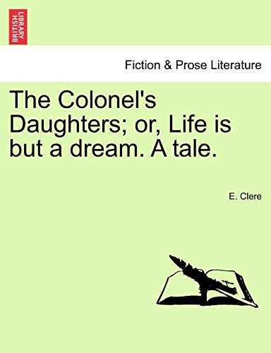 The Colonel's Daughters; or, Life is but a dream. A tale.