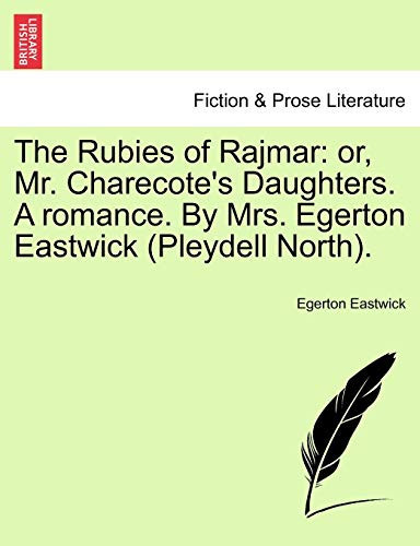 The Rubies of Rajmar: or, Mr. Charecote's Daughters. A romance. By Mrs. Egerton Eastwick (Pleydell North).
