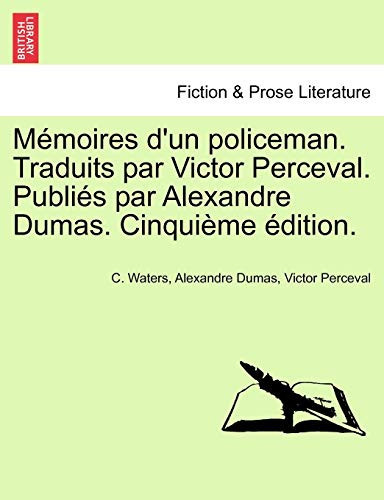 Mémoires d'un policeman. Traduits par Victor Perceval. Publiés par Alexandre Dumas. Cinquième édition. (French Edition)