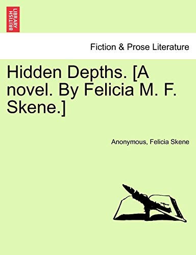 Hidden Depths. [A novel. By Felicia M. F. Skene.]
