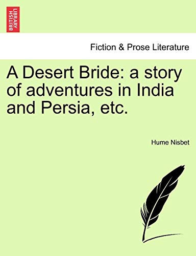 A Desert Bride: a story of adventures in India and Persia, etc.