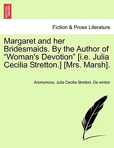 Margaret and her Bridesmaids. By the Author of "Woman's Devotion" [i.e. Julia Cecilia Stretton.] [Mrs. Marsh].