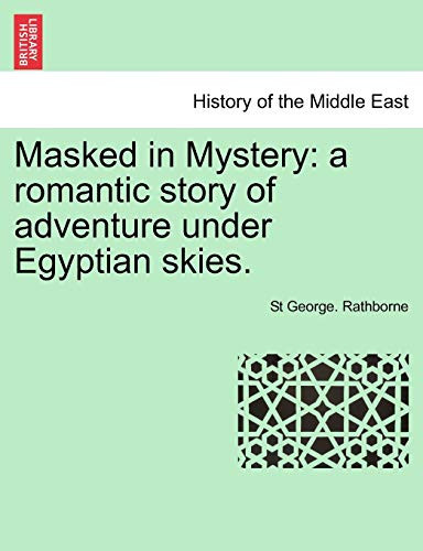 Masked in Mystery: a romantic story of adventure under Egyptian skies.