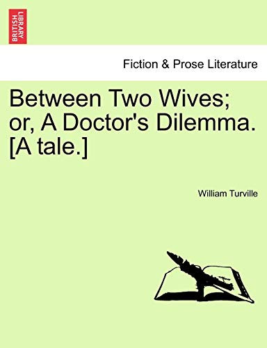 Between Two Wives; or, A Doctor's Dilemma. [A tale.]