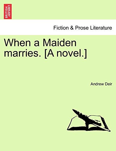 When a Maiden marries. [A novel.]