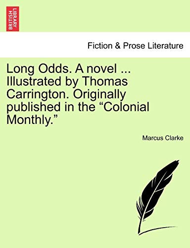 Long Odds. A novel ... Illustrated by Thomas Carrington. Originally published in the "Colonial Monthly."
