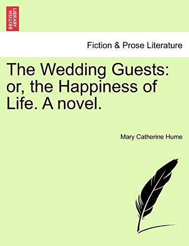 The Wedding Guests: or, the Happiness of Life. A novel.