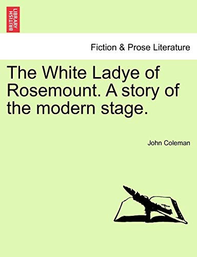 The White Ladye of Rosemount. A story of the modern stage.