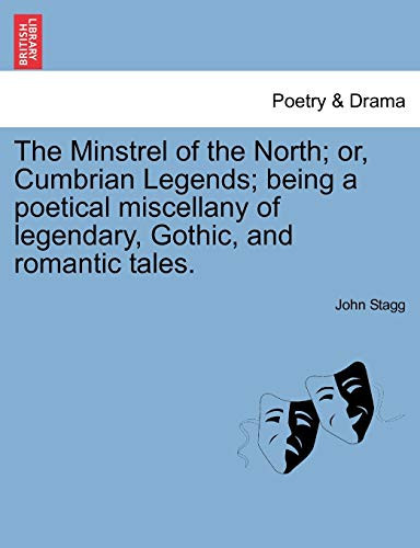 The Minstrel of the North; or, Cumbrian Legends; being a poetical miscellany of legendary, Gothic, and romantic tales. Canto I.