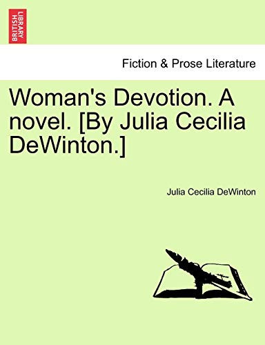 Woman's Devotion. A novel. [By Julia Cecilia DeWinton.]
