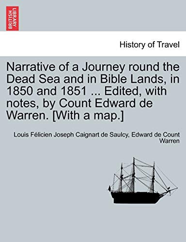 Narrative of a Journey round the Dead Sea and in Bible Lands, in 1850 and 1851 ... Edited, with notes, by Count Edward de Warren. [With a map.]
