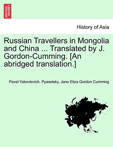 Russian Travellers in Mongolia and China ... Translated by J. Gordon-Cumming. [An abridged translation.]