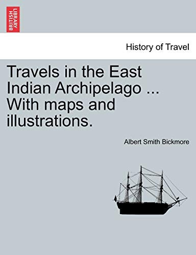 Travels in the East Indian Archipelago ... With maps and illustrations.