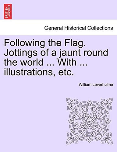 Following the Flag. Jottings of a jaunt round the world ... With ... illustrations, etc.