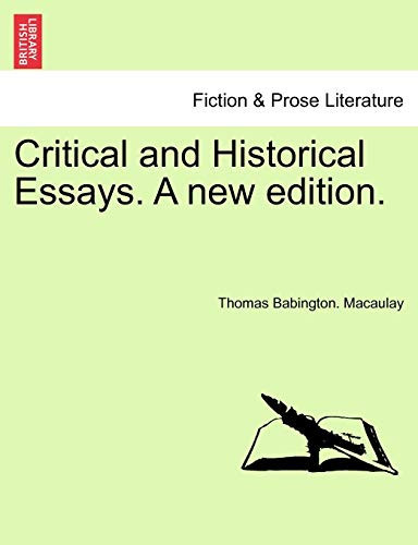 Critical and Historical Essays. A new edition.
