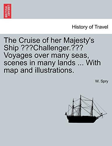 The Cruise of her Majesty's Ship "Challenger." Voyages over many seas, scenes in many lands ... With map and illustrations.