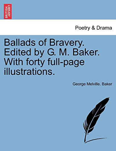 Ballads of Bravery. Edited by G. M. Baker. With forty full-page illustrations. (French Edition)